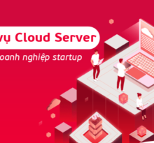 Dịch vụ Cloud Server – Sự lựa chọn hoàn hảo cho các doanh nghiệp startup