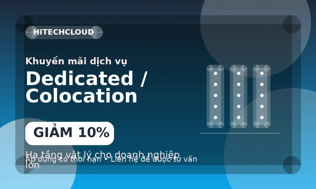 Giảm 10% Dedicated Server & Colocation